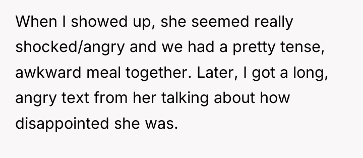 When I showed up, she seemed really shocked/angry and we...