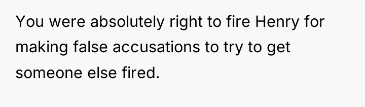 You were absolutely right to fire Henry for making false...