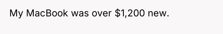 My MacBook was over $1,200 new.