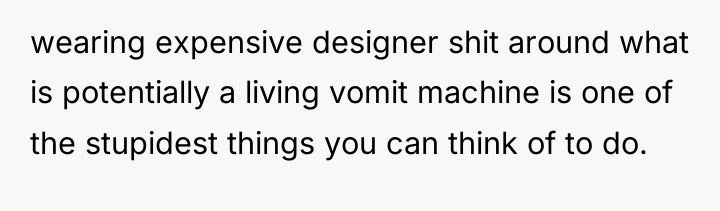 wearing expensive designer shit around what is potentially a living...