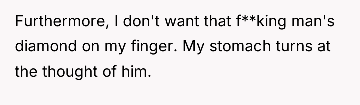 Furthermore, I don't want that f**king man's diamond on my...