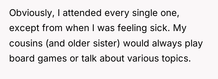 Obviously, I attended every single one, except from when I...