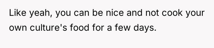 Like yeah, you can be nice and not cook your...