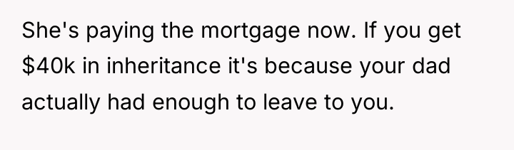 She's paying the mortgage now. If you get $40k in...