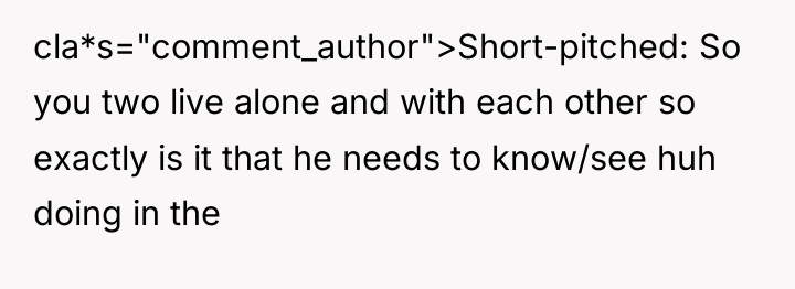 cla*s="comment_author">Short-pitched: So you two live alone and with each other...
