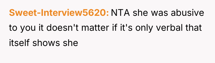 Sweet-Interview5620 NTA she was abusive to you it doesn't matter...