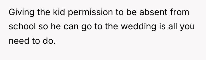 Giving the kid permission to be absent from school so...
