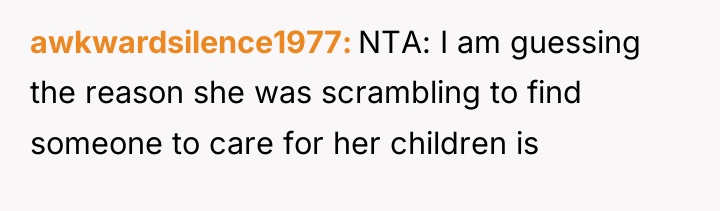 awkwardsilence1977 NTA: I am guessing the reason she was scrambling...