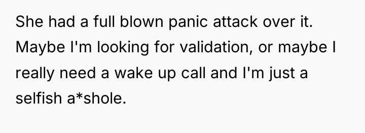 She had a full blown panic attack over it. Maybe...