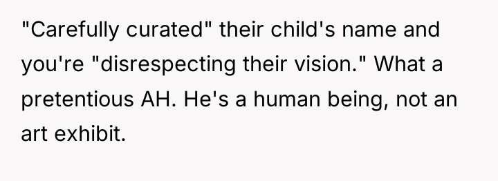 "Carefully curated" their child's name and you're "disrespecting their vision."...