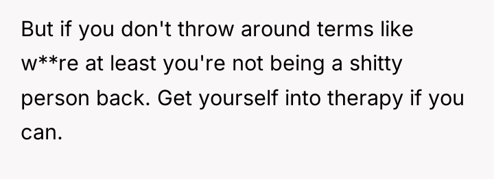 But if you don't throw around terms like w**re at...