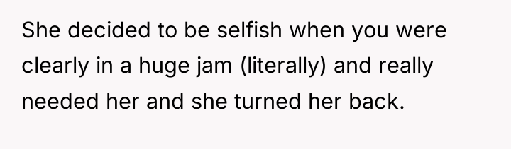 She decided to be selfish when you were clearly in...