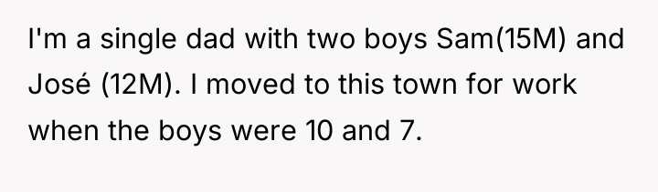I'm a single dad with two boys Sam(15M) and José...