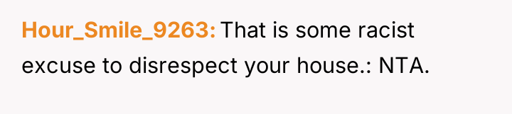 Hour_Smile_9263 That is some racist excuse to disrespect your house.:...