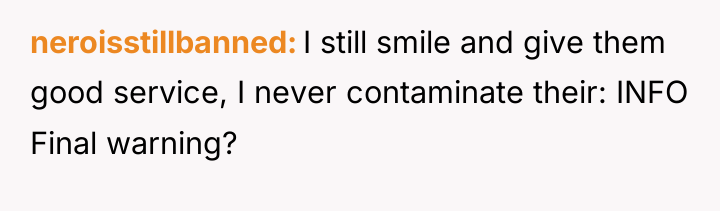 neroisstillbanned I still smile and give them good service, I...