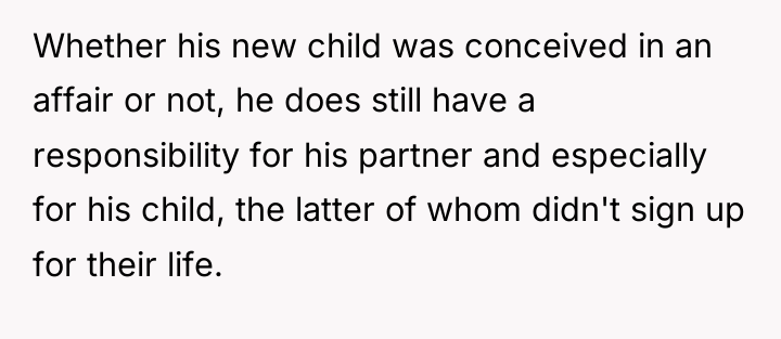 Whether his new child was conceived in an affair or...