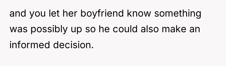 and you let her boyfriend know something was possibly up...
