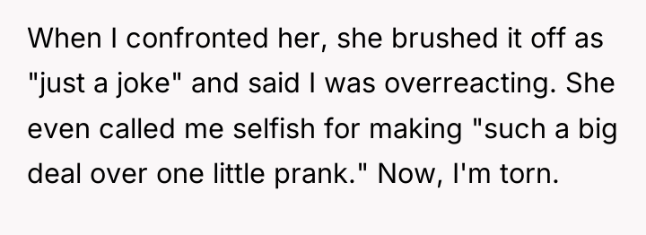 When I confronted her, she brushed it off as "just...