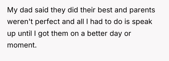 My dad said they did their best and parents weren't...