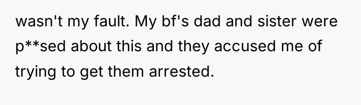 wasn't my fault. My bf's dad and sister were p**sed...