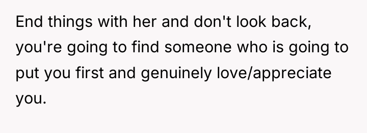 End things with her and don't look back, you're going...