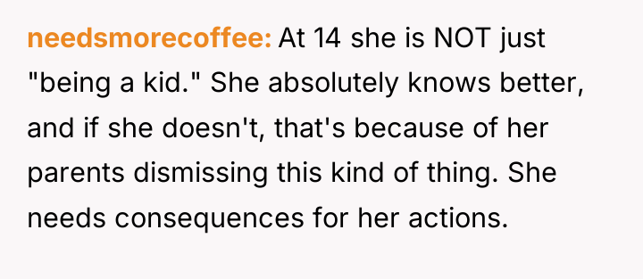 needsmorecoffee At 14 she is NOT just "being a kid."...
