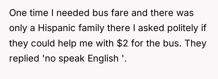 One time I needed bus fare and there was only...