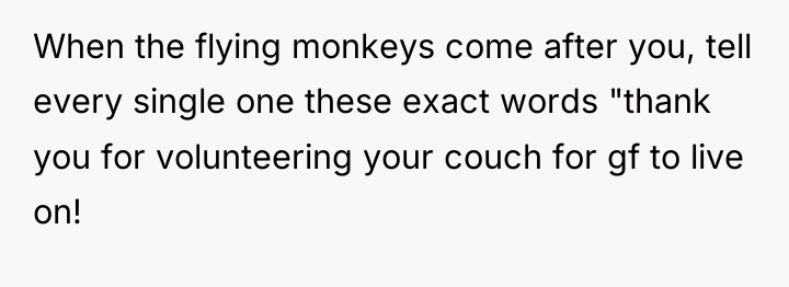 When the flying monkeys come after you, tell every single...