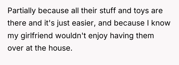 Partially because all their stuff and toys are there and...