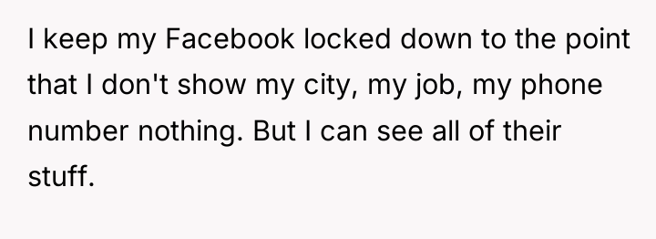 I keep my Facebook locked down to the point that...