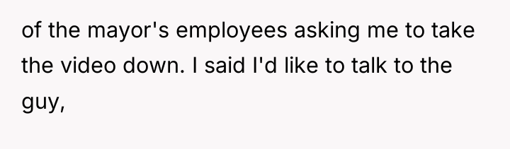 of the mayor's employees asking me to take the video...