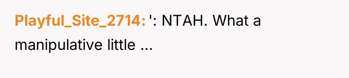 Playful_Site_2714 ': NTAH. What a manipulative little ...