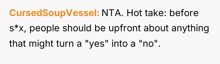 CursedSoupVessel NTA. Hot take: before s*x, people should be upfront...