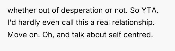whether out of desperation or not. So YTA. I'd hardly...