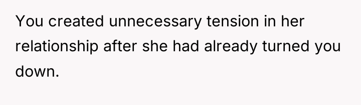 You created unnecessary tension in her relationship after she had...