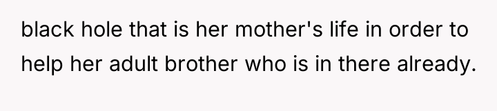 black hole that is her mother's life in order to...