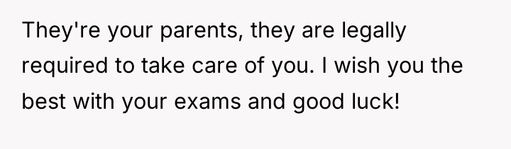 They're your parents, they are legally required to take care...