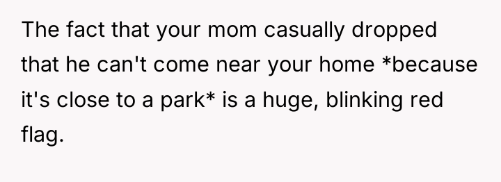 The fact that your mom casually dropped that he can't...