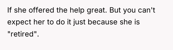 If she offered the help great. But you can't expect...