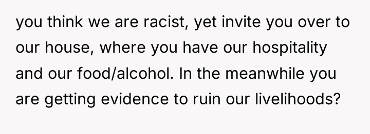 you think we are racist, yet invite you over to...