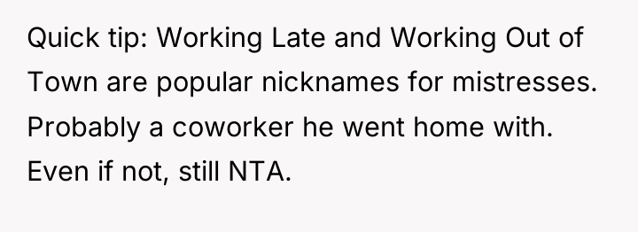 Quick tip: Working Late and Working Out of Town are...