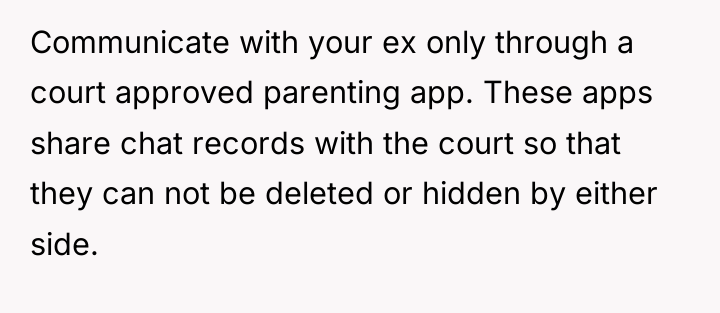 Communicate with your ex only through a court approved parenting...