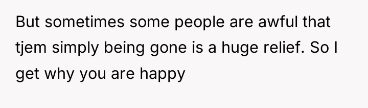 But sometimes some people are awful that tjem simply being...