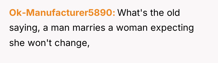 Ok-Manufacturer5890 What's the old saying, a man marries a woman...