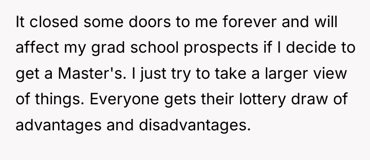 It closed some doors to me forever and will affect...