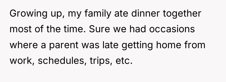 Growing up, my family ate dinner together most of the...