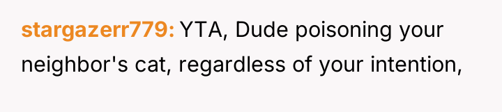stargazerr779 YTA, Dude poisoning your neighbor's cat, regardless of your...