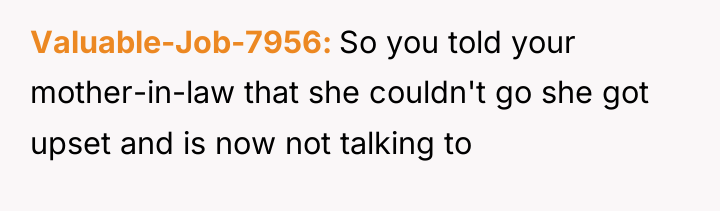 Valuable-Job-7956 So you told your mother-in-law that she couldn't go...