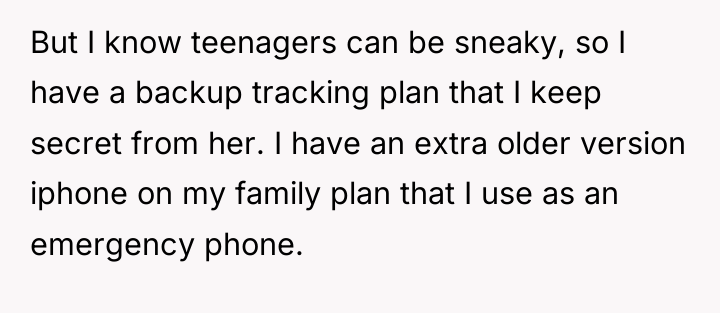 But I know teenagers can be sneaky, so I have...