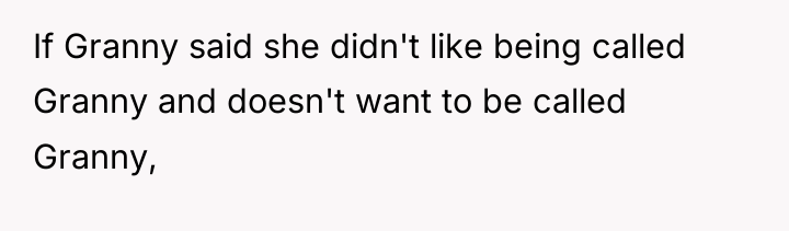 If Granny said she didn't like being called Granny and...